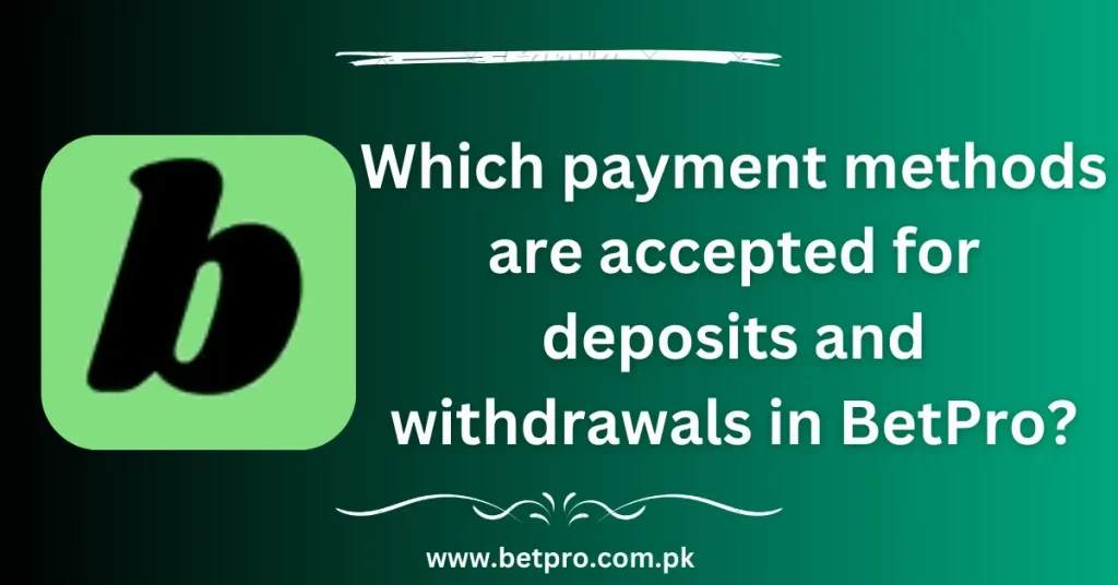 Which payment methods are accepted for deposits and withdrawals in BetPro?