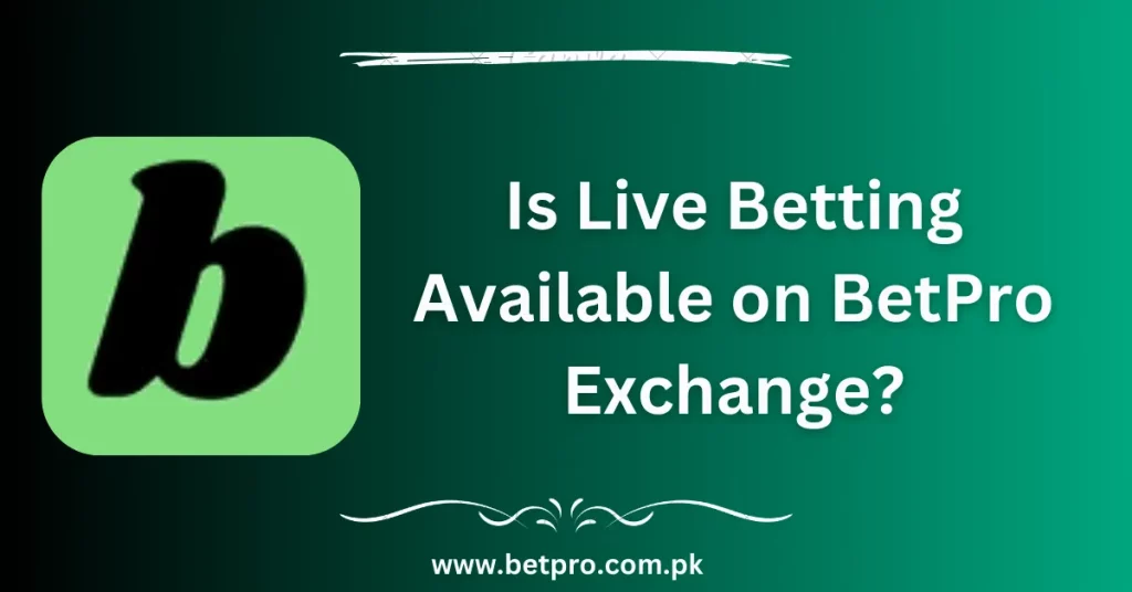 Is Live Betting Available on BetPro Exchange?