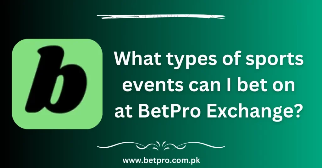 What types of sports events can I bet on at BetPro Exchange?