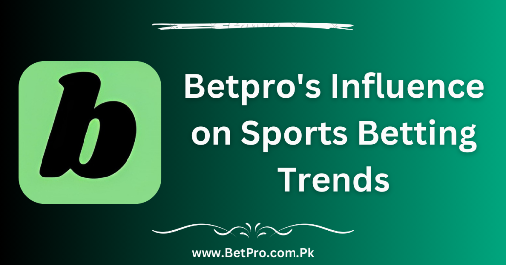 Betpro's Influence on Sports Betting Trends