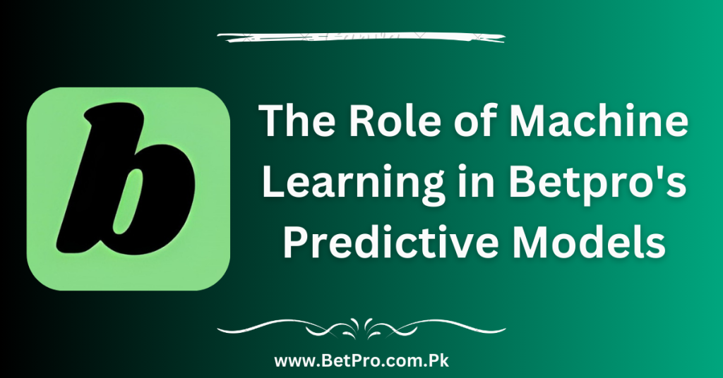 The Role of Machine Learning in Betpro's Predictive Models